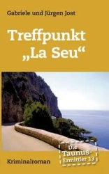 Die Taunus-Ermittler Band 13 Treffpunkt „La Seu" - Jost Jürgen