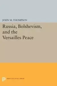 Russia, Bolshevism, and the Versailles Peace - John M. Thompson