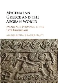 Mycenaean Greece and the Aegean World - Kramer-Hajos Margaretha