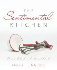 The Sentimental Kitchen - Gaebel Janet L.