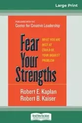 Fear Your Strengths - Robert E. Kaplan