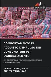 COMPORTAMENTO DI ACQUISTO D'IMPULSO DEI CONSUMATORI PER L'ABBIGLIAMENTO - THAPA PH D GOPAL