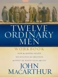 Twelve Ordinary Men Workbook - John MacArthur