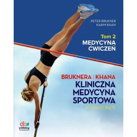 Kliniczna Medycyna Sportowa. Tom 2: Medycyna Ćwiczeń (wyd. V, 2025). - Peter Brukner, Khan Karim