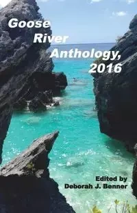 Goose River Anthology, 2016 - Benner Deborah  J.