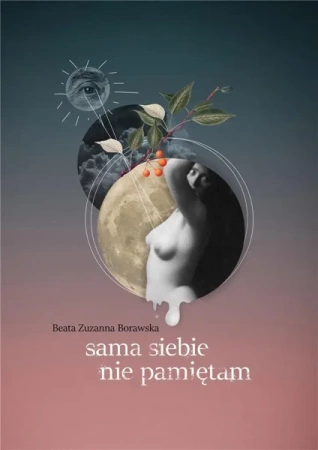 Sama siebie nie pamiętam - Beata Zuzanna Borawska
