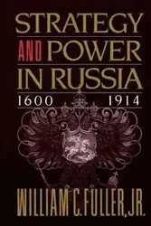 Strategy and Power in Russia 1600-1914 - William C. Fuller Jr.