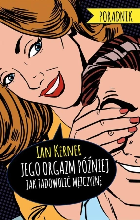 Jego orgazm później. Poradnik dla myślących kobiet - Ian Kerner, Radosław Madejski