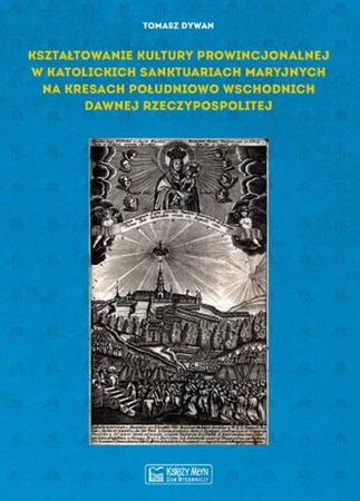 Kształtowanie kultury prowincjonalnej w.. - Tomasz Dywan