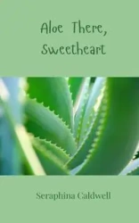 Aloe There, Sweetheart - Caldwell Seraphina