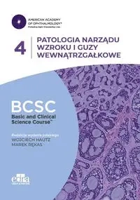 Patologia narządu wzroku i guzy wewnątrzgałkowe. BCSC 4. SERIA BASIC AND CLINICAL SCIENCE COURSE - Rękas M., Hautz W.