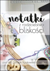 Notatki z rodzicielstwa bliskości - Dominika Byczkowska-Owczarek