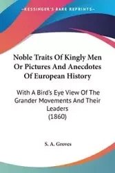 Noble Traits Of Kingly Men Or Pictures And Anecdotes Of European History