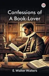 Confessions Of A Book-Lover - Walter Walters E.