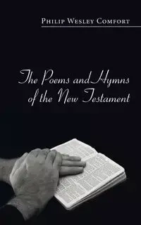 The Poems and Hymns of the New Testament - Philip Wesley Comfort