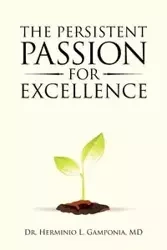 The Persistent Passion for Excellence - Gamponia MD Dr. Herminio L.