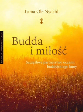 Budda i miłość. Szczęśliwe partnerstwo oczami.. - Lama Ole Nydahl, Wojciech Tracewski