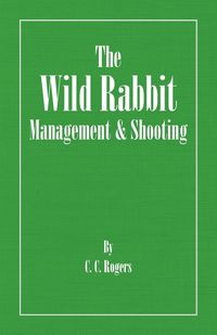The Wild Rabbit - Management and Shooting - Rogers C. C.
