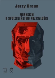 Marksizm a społeczeństwo przyszłości - Jerzy Braun