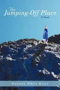 The Jumping-Off Place - Dolores White Kiser White Kiser
