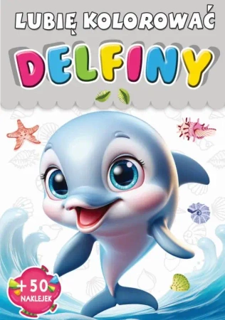 Delfiny. Lubię kolorować - praca zbiorowa