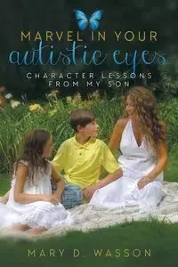 Marvel in Your Autistic Eyes - Mary D. Wasson
