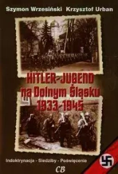 Hitler Jugend na Dolnym Śląsku 1933-1945 - Szymon Wrzesiński Urban Krzysz