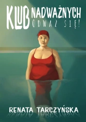 Klub Nadważnych. Odważ się! - Renata Tarczyńska