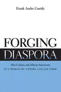 Forging Diaspora - Frank Andre Guridy