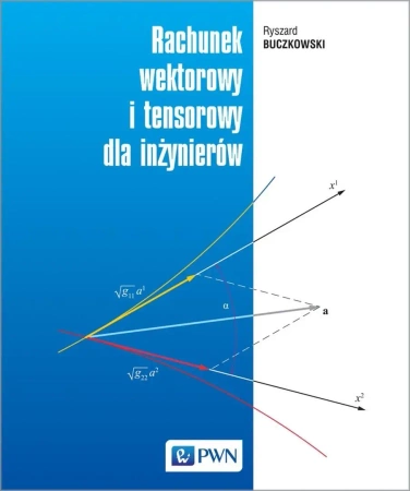 Rachunek wektorowy i tensorowy dla inżynierów - Ryszard Buczkowski