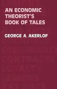 An Economic Theorist's Book of Tales - George A. Akerlof