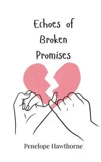 Echoes of Broken Promises - Penelope Hawthorne