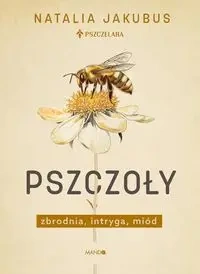 Pszczoły. Zbrodnia, intryga, miód - Natalia Jakubus