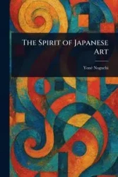 The Spirit of Japanese Art - Noguchi Yoné