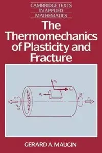 The Thermomechanics of Plasticity and Fracture - Gerard Maugin