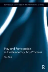 Play and Participation in Contemporary Arts Practices - Tim Stott