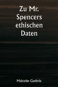 Zu Mr. Spencers ethischen Daten - Malcolm Guthrie