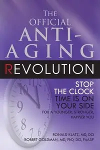 The Official Anti-Aging Revolution, Fourth Ed. - Ronald Klatz Dr.