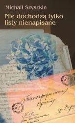 Nie dochodzą tylko listy nienapisane - Michaił Szyszkin