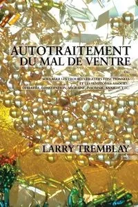 Autotraitement du mal de ventre - Larry Tremblay
