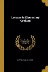 Lessons in Elementary Cooking - Mary Jones Chandler