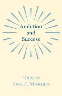 Ambition and Success - Marden Orison Swett