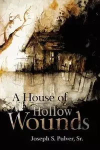 A House of Hollow Wounds - Joseph S. Pulver