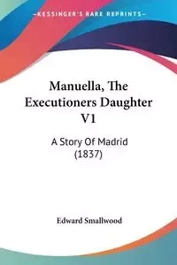Manuella, The Executioners Daughter V1 - Edward Smallwood