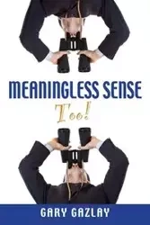 Meaningless Sense Too! - Gary Gazlay