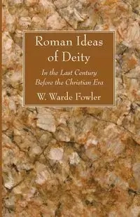 Roman Ideas of Deity - Fowler W. Warde
