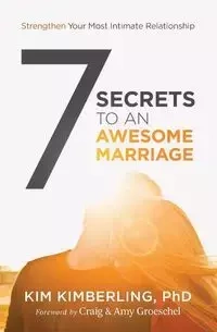 7 Secrets to an Awesome Marriage - Kim Kimberling PhD