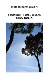 Frammenti sull'Essere e sul nulla - Bavieri Massimiliano