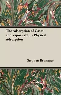 The Adsorption of Gases and Vapors Vol I - Physical Adsorption - Stephen Brunauer
