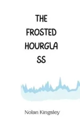 The Frosted Hourglass - Nolan Kingsley